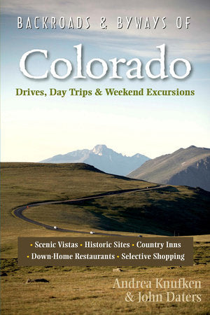 Backroads and Byways of Colorado Second Edition Paperback by Drea Knufken;John Daters