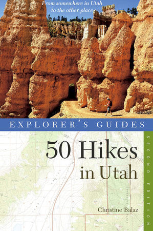 Explorer's Guide 50 Hikes in Utah First Edition Paperback by Christine Balaz