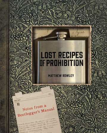 Lost Recipes of Prohibition Hardcover by Matthew Rowley