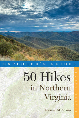 Explorer's Guide 50 Hikes in Northen Virginia 4th Edition Paperback by Leonard M Adkins