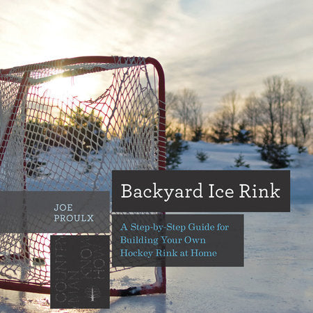 Backyard Ice Rink Paperback by Joe Proulx