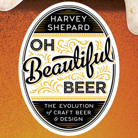 Oh Beautiful Beer Hardcover by Harvey Shepard