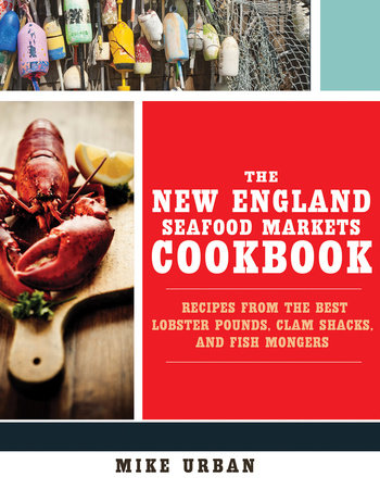 The New England Seafood Markets Cookbook Paperback by Mike Urban
