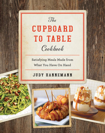 The Cupboard to Table Cookbook Hardcover by Judy Hannemann