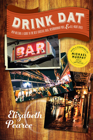Drink Dat New Orleans Paperback by Elizabeth Pearce; Foreward by Michael Murphy