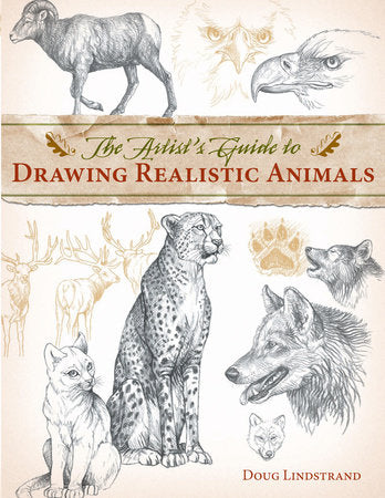 The Artist's Guide to Drawing Realistic Animals TR by Doug Lindstrand