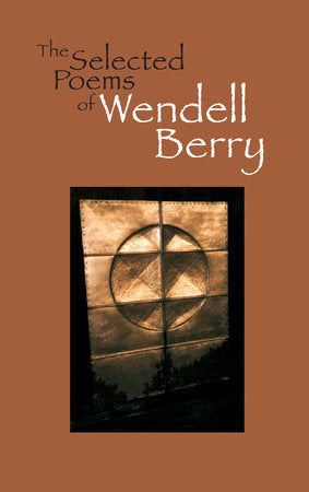 The Selected Poems of Wendell Berry Paperback by Wendell Berry