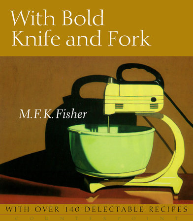 With Bold Knife and Fork Paperback by M. F. K. Fisher