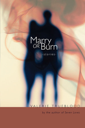 Marry or Burn Paperback by Valerie Trueblood
