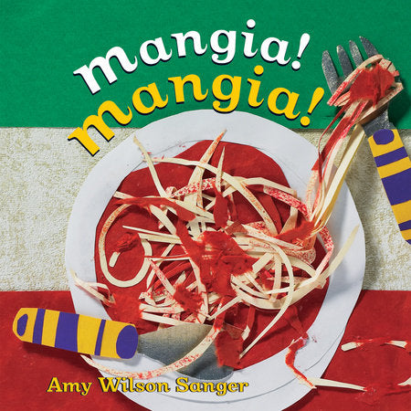 Mangia! Mangia! Board Book by Amy Wilson Sanger