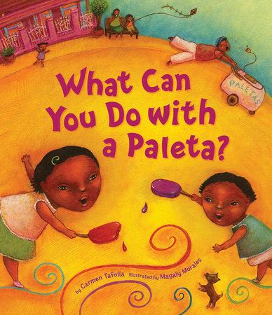 What Can You Do with a Paleta? Hardcover by Carmen Tafolla; Illustrated by Magaly Morales