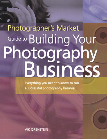 Photographer's Market Guide to Building Your Photography Business Paperback by Vik Orenstein