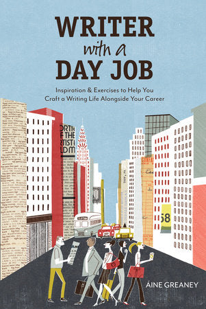 Writer with a Day Job Paperback by Aine Greaney