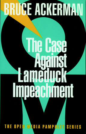 The Case Against Lame Duck Impeachment Paperback by Bruce Ackerman