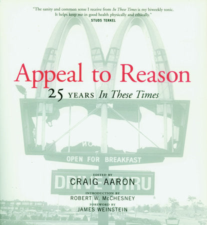 Appeal to Reason Paperback by Edited by Craig Aaron; introduction by Robert W. McChesney; foreword by James Weinstein