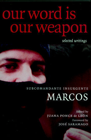 Our Word is Our Weapon Paperback by Subcomandante Marcos; edited by Juana Ponce de Leon; foreword by Jose Saramago; afterword by Ana Carrigan; Timeline by Tom Hansen and Enlace Civil