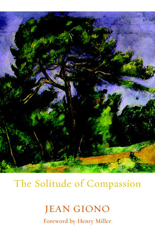 The Solitude of Compassion Paperback by Jean Giono; translated by Edward Ford; foreword by Henry Miller