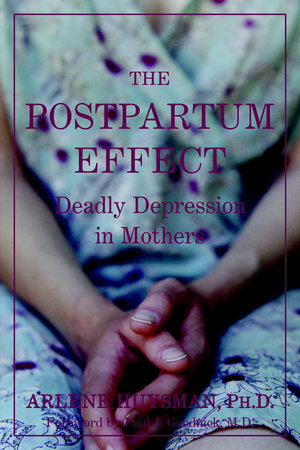 The Postpartum Effect Paperback by Arlene Huysman, Ph.D.; foreword by Paul J. Goodnick, M.D.