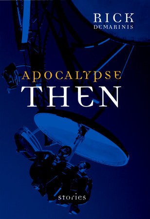 Apocalypse Then Hardcover by Rick DeMarinis