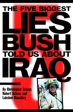 The Five Biggest Lies Bush Told Us About Iraq Paperback by Christopher Scheer, Robert Scheer, and Lakshmi Chaudhry