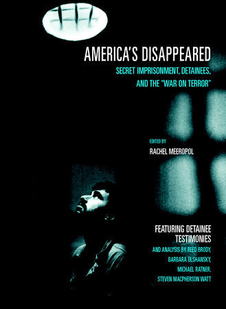 America's Disappeared Paperback by Edited by Rachel Meeropol; featuring detainee testimonies and analysis by Reed Brody, Barbara Olshansky, Michael Ratner, and Steven MacPherson Watt