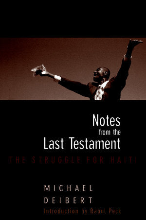 Notes From the Last Testament Paperback by Michael Deibert; introduction by Raoul Peck; prologue by Ti Goave