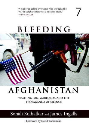 Bleeding Afghanistan Paperback by Sonali Kolhatkar and James Ingalls; foreword by David Barsamian
