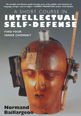 A Short Course in Intellectual Self-Defense Paperback by Normand Baillargeon; translated from the French by Andea Schmidt; illustrations by Charb