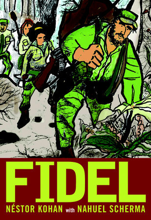 Fidel Paperback by Nestor Kohan; illustrated by Nahuel Scherma; translated from the Spanish by Elise Buchman; additional illustrations by Miracle Jones