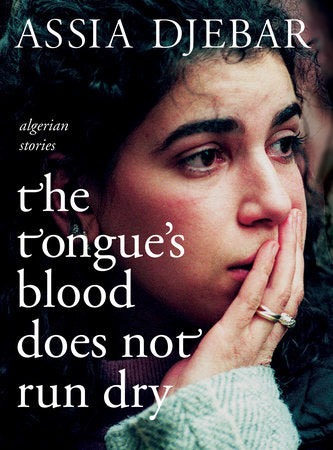 The Tongue's Blood Does Not Run Dry Paperback by Assia Djebar; translated from the French by Tegan Raleigh