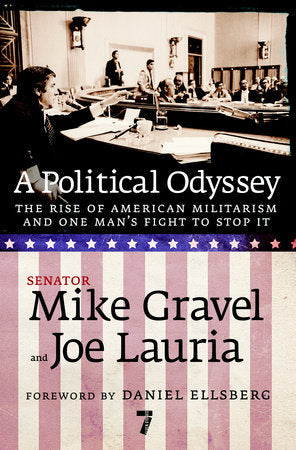 A Political Odyssey Paperback by Senator Mike Gravel and Joe Lauria; foreword by Daniel Ellsberg