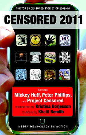 Censored 2011 Paperback by Edited by Mickey Huff, Peter Phillips, and Project Censored; introduction by Kristina Borjesson; cartoons by Khalil Bendib