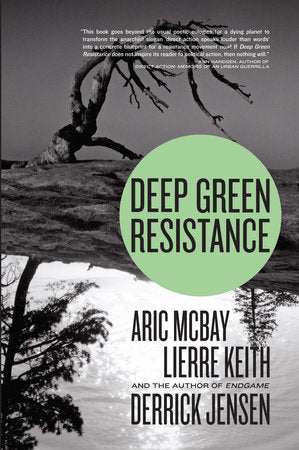 Deep Green Resistance Paperback by Derrick Jensen, Aric McBay, and Lierre Keith