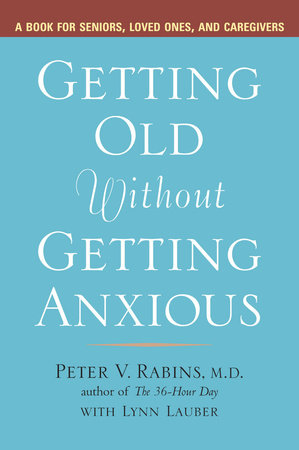 Getting Old without Getting Anxious Paperback by Peter Rabins