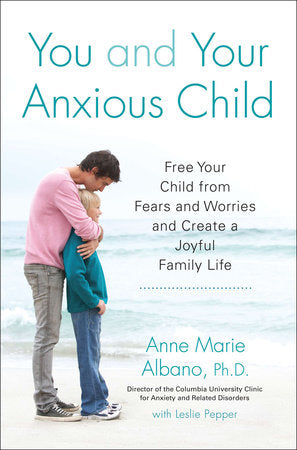 You and Your Anxious Child TR by Anne Marie Albano