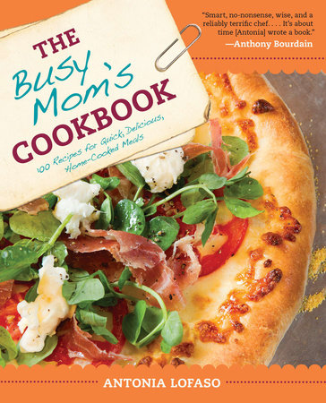 The Busy Mom's Cookbook Paperback by Antonia Lofaso