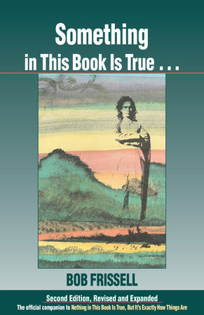 Something in This Book Is True, Second Edition Paperback by Bob Frissell