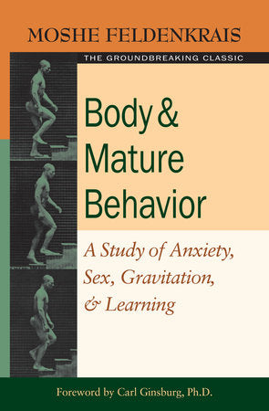 Body and Mature Behavior Paperback by Moshe Feldenkrais; Foreword by Carl Ginsburg, Ph.D.