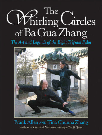 The Whirling Circles of Ba Gua Zhang Paperback by Frank Allen and Tina Chunna Zhang