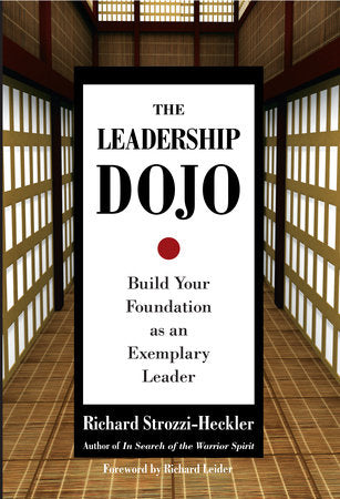 The Leadership Dojo Hardcover by Richard Strozzi-Heckler; Foreword by Richard Leider