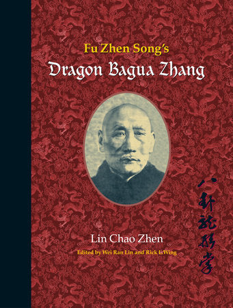 Fu Zhen Song's Dragon Bagua Zhang Paperback by Lin Chao Zhen; edited by Wei Ran Lin and Rick Wing