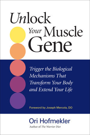 Unlock Your Muscle Gene Paperback by Ori Hofmekler; foreword by Joseph Mercola, D.O.