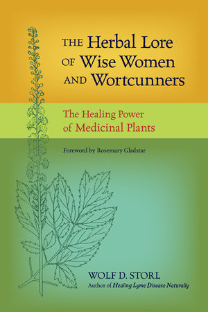 The Herbal Lore of Wise Women and Wortcunners Paperback by Wolf D. Storl; Foreword by Rosemary Gladstar