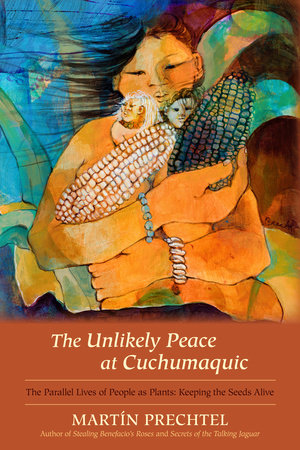 The Unlikely Peace at Cuchumaquic Hardcover by Martín Prechtel