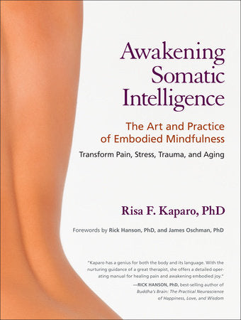 Awakening Somatic Intelligence Paperback by Risa F. Kaparo, Ph.D.; Foreword by Rick Hanson, Ph.D. and James Oschman, Ph.D