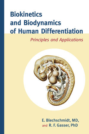Biokinetics and Biodynamics of Human Differentiation Hardcover by Erich Blechschmidt, M.D. and R.F. Gasser, Ph.D.