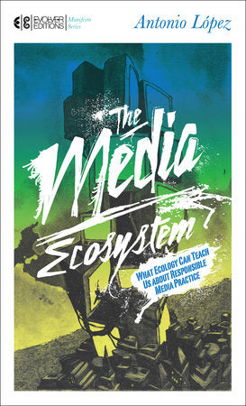 The Media Ecosystem Paperback by Antonio Lopez
