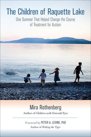 The Children of Raquette Lake Paperback by Mira Rothenberg; foreword by Peter A. Levine, Ph.D.