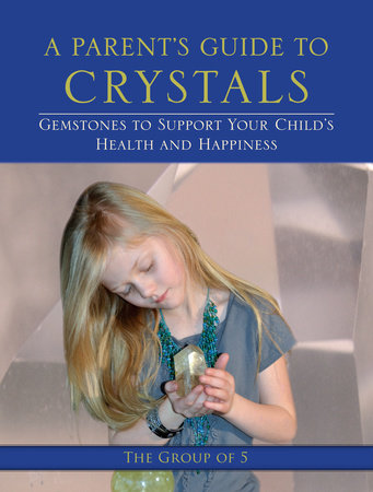 A Parent's Guide to Crystals Paperback by The Group of 5