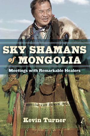 Sky Shamans of Mongolia Paperback by Kevin B. Turner